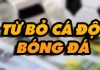 Tổng hợp các cách từ bỏ cá độ bóng đá hiệu quả nhất từ bỏ cá độ bóng đá