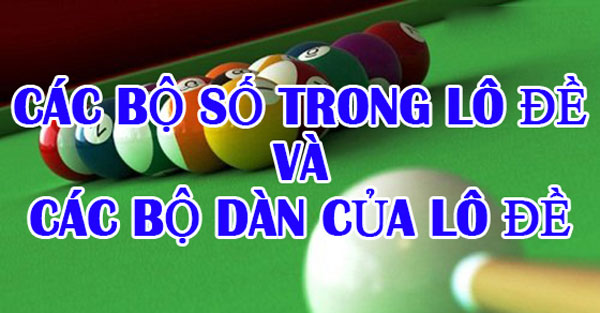 Bộ số lô đề là gì? Tổng hợp bộ số trong lô đề dễ trúng nhất 1 các bộ số lô đề