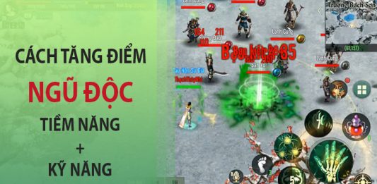 Hướng dẫn bạn cách tăng điểm Ngũ Độc Võ Lâm Truyền Kỳ 1 Mobile cách tăng điểm ngũ độc võ lâm 1 mobile