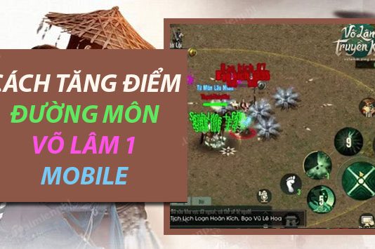 Cách tăng điểm Đường Môn Võ Lâm Truyền Kỳ 1 Mobile Tăng điểm Đường Môn Võ Lâm Truyền Kỳ 1 Mobile