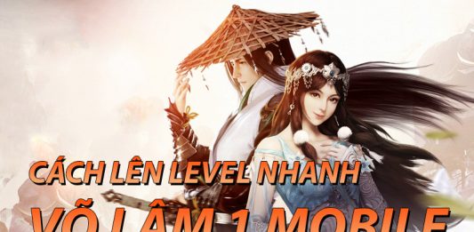 Cách tăng level nhanh trong Võ Lâm Truyền Kỳ 1 Mobile Tăng level nhanh Võ Lâm 1 Mobile