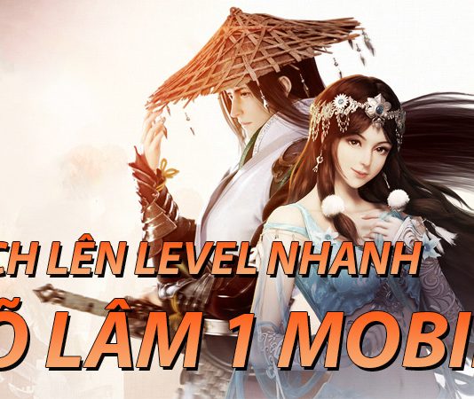 Cách tăng level nhanh trong Võ Lâm Truyền Kỳ 1 Mobile Tăng level nhanh Võ Lâm 1 Mobile