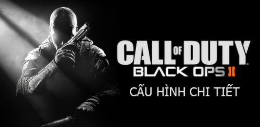 Cấu hình call of duty black ops 2 nào phù hợp để chơi nhất Cấu hình Call of Duty black ops 2
