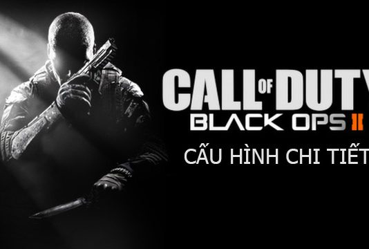 Cấu hình call of duty black ops 2 nào phù hợp để chơi nhất Cấu hình Call of Duty black ops 2