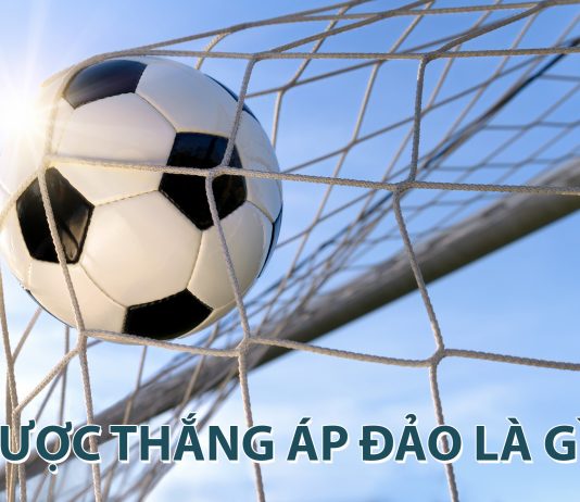 Cược thắng áp đảo là gì? Cách cược kèo thắng áp đảo hiệu quả cược thắng áp đảo là gì?