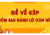 Giải đáp thắc mắc đề về kép hôm sau đánh con gì? Giải đáp thắc mắc đề về kép hôm sau đánh con gì?