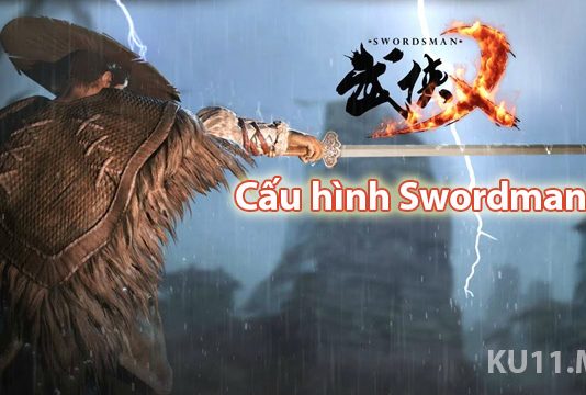Cấu hình swordsman x – Yêu cầu cấu hình có “chát” như lời đồn? Cấu hình Swordman X