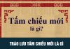 Chiếu mới – Một trend cực hot trên mạng xã hội hiện nay tấm chiếu mới là gì