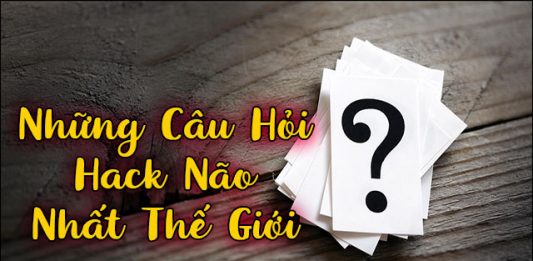 Những câu hỏi hack não nhất thế giới khiến anh em phải bó tay Những câu hỏi hack não nhất thế giới